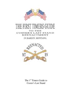 The 1st Timers Guide to Custer’s Last Stand If you are reading this pamphlet there is a good chance you are interested in participating as The Reenactment of Custer’s Last Stand, otherwise known as The Battle of The