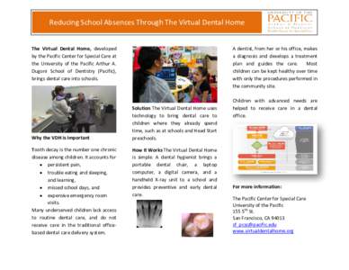 Reducing School Absences Through The Virtual Dental Home The Virtual Dental Home, developed by the Pacific Center for Special Care at the University of the Pacific Arthur A. Dugoni School of Dentistry (Pacific), brings d