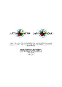 LATIN AMERICAN & CARIBBEAN NEW CAR ASSESSMENT PROGRAMME (Latin NCAP) CAR SPECIFICATION, SPONSORSHIP, TESTING AND RETESTING PROTOCOL Version 2.0 March 2013