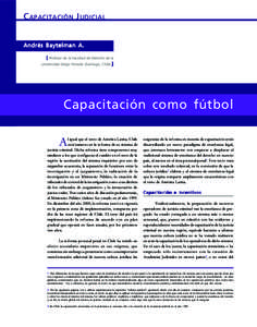 CAPACITACIÓN JUDICIAL Andrés Baytelman A. [ Profesor de la Facultad de Derecho de la Universidad Diego Portales (Santiago, Chile).]  Capacitación como fútbol