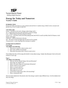 Energy for Today and Tomorrow Teacher’s Guide INTRODUCTION Energy for Today and Tomorrow uses cartoons and activities to explain energy-related science concepts and present ways to save energy in daily life. VOCABULARY