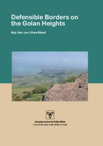 Defensible Borders on the Golan Heights Maj.-Gen. (res.) Giora Eiland Jerusalem Center for Public Affairs )‫המרכז הירושלמי לענייני ציבור ומדינה (ע