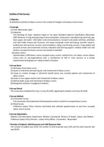 Outline of the Survey 1 Objective To identify the activities of labour unions in the context of changes to the labour environment. 2 Coverage (1) Area: Nationwide, Japan (2) Industries