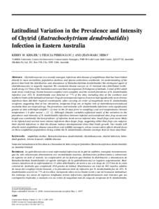 Latitudinal Variation in the Prevalence and Intensity of Chytrid (Batrachochytrium dendrobatidis) Infection in Eastern Australia KERRY M. KRIGER,∗ ‡ FELICIA PEREOGLOU,† AND JEAN-MARC HERO∗ ∗ Griffith University