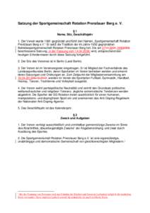 Satzung der Sportgemeinschaft Rotation Prenzlauer Berg e. V. §1 Name, Sitz, Geschäftsjahr 1. Der Verein wurde 1991 gegründet und führt den Namen „Sportgemeinschaft Rotation Prenzlauer Berg e.V.“ Er setzt die Trad