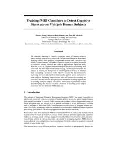 Training fMRI Classifiers to Detect Cognitive States across Multiple Human Subjects Xuerui Wang, Rebecca Hutchinson, and Tom M. Mitchell Center for Automated Learning and Discovery Carnegie Mellon University