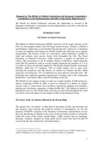 Response by The British Art Market Federation to the European Commission’s Consultation on the Implementation and Effect of the Resale Right Directive The British Art Market Federation welcomes the opportunity to respo