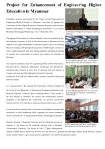 Project for Enhancement of Engineering Higher Education in Myanmar Orientation seminars and lectures for the “Project for the Enhancement of Engineering Higher Education in Myanmar” were held by Japanese Six Universi