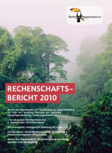 Rechenschaftsbericht 2010 Rettet den Regenwald e.V. / Jupiterweg 15, 22391 Hamburg Tel. +, Fax:+  / www.regenwald.org 1. Vorsitzender: Reinhard Behrend 2. Vorsitzender: U