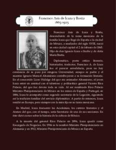 Francisco Asís de Icaza y Breña, descendiente de la rama mexicana de la familia Icaza que llegó de España a la ciudad de México, a mediados del siglo XVIII, nació en esta ciudad capital el 2 de febrero deHij