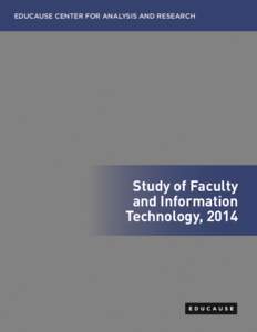 EDUCAUSE CENTER FOR ANALYSIS AND RESEARCH  Study of Faculty and Information Technology, 2014