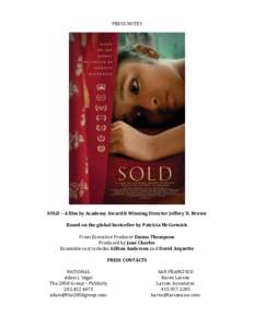 PRESS	
  NOTES	
   	
     	
   SOLD	
  –	
  A	
  film	
  by	
  Academy	
  Award®	
  Winning	
  Director	
  Jeffrey	
  D.	
  Brown	
  