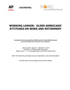 WORKING LONGER: OLDER AMERICANS’ ATTITUDES ON WORK AND RETIREMENT Conducted by The Associated Press-NORC Center for Public Affairs Research with major funding from the Alfred P. Sloan Foundation