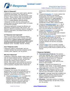 SUMMARY SHEET Network-Based Digital Forensics, Incident Response, DATA Recovery& eDiscovery What is F-Response? F-Response is an easy to use, vendor neutral, patented software tool that enables “Live” forensics and