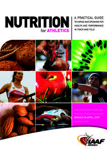 A PRACTICAL GUIDE TO EATING AND DRINKING FOR HEALTH AND PERFORMANCE IN TRACK AND FIELD  MESSAGE FROM THE PRESIDENT The IAAF is proud to present this booklet of nutritional advice for athletes.