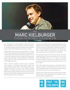 Meet  Marc Kielburger Co-Founder, Free The Children • Co-Founder, Me to We Marc Kielburger is a social entrepreneur and New York Times best-selling author. He is the co-founder of Free The Children,