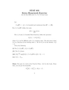 STAT 655 Extra Homework Exercise due 21 Mar 2006 with 7.1, 7.2, 7.8 from book Let CB (IRn ) = {f : f is bounded and continuous from IRn −→ IR}.