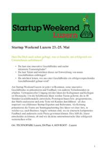 Startup Weekend Luzern[removed]Mai Hast Du Dich auch schon gefragt, was es braucht, um erfolgreich ein Unternehmen aufzubauen? • Du hast eine innovative Geschäftsidee und suchst talentierte Teammitglieder? • Du hast