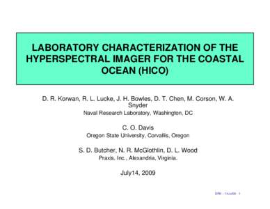 LABORATORY CHARACTERIZATION OF THE HYPERSPECTRAL IMAGER FOR THE COASTAL OCEAN (HICO) D. R. Korwan, R. L. Lucke, J. H. Bowles, D. T. Chen, M. Corson, W. A. Snyder Naval Research Laboratory, Washington, DC