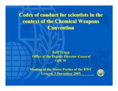 Codes of conduct for scientists in the context of the Chemical Weapons Convention Ralf Trapp Office of the Deputy Director-General