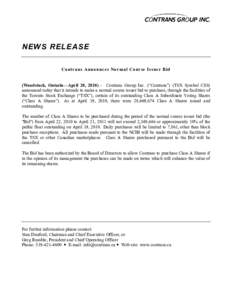 NEWS RELEASE Contrans Announces Normal Course Issuer Bid (Woodstock, Ontario—April 20, [removed]Contrans Group Inc. (“Contrans”) (TSX Symbol CSS) announced today that it intends to make a normal course issuer bid to