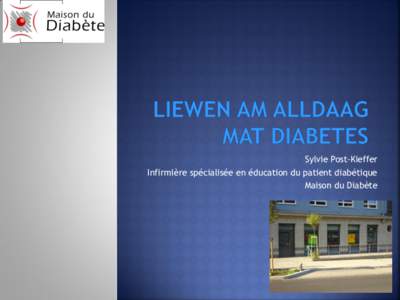 Sylvie Post-Kieffer Infirmière spécialisée en éducation du patient diabétique Maison du Diabète  ALD
