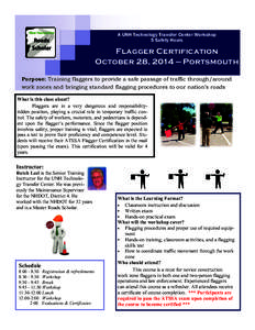 A UNH Technology Transfer Center Workshop 5 Safety Hours Flagger Certification October 28, 2014 — Portsmouth Purpose: Training flaggers to provide a safe passage of traffic through/around