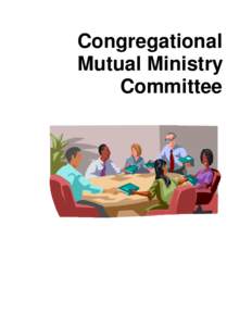 Congregational Mutual Ministry Committee WHY HAVE A MUTUAL MINISTRY COMMITTEE?