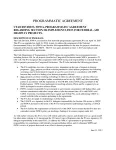 PROGRAMMATIC AGREEMENT UTAH DIVISION, FHWA, PROGRAMMATIC AGREEMENT REGARDING SECTION 106 IMPLEMENTATION FOR FEDERAL-AID HIGHWAY PROJECTS. DESCRIPTION OF PROGRAM: The Utah Division, FHWA, executed its first statewide prog