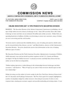 COMMISSION NEWS ARIZONA CORPORATION COMMISSION, 1200 W. WASHINGTON, PHOENIX, AZ[removed]TO: EDITORS, NEWS DIRECTORS FOR: IMMEDIATE RELEASE  DATE: June 12, 2000