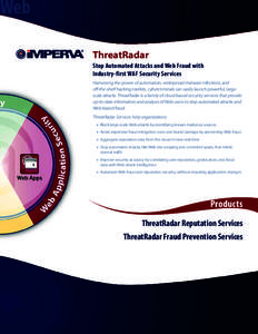 Web ThreatRadar Stop Automated Attacks and Web Fraud with Industry-first WAF Security Services Harnessing the power of automation, widespread malware infections, and off-the-shelf hacking toolkits, cybercriminals can eas