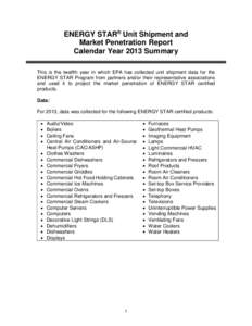 ENERGY STAR® Unit Shipment and Market Penetration Report Calendar Year 2013 Summary This is the twelfth year in which EPA has collected unit shipment data for the ENERGY STAR Program from partners and/or their represent