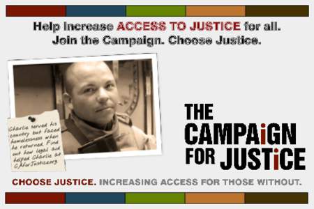 Help increase ACCESS TO JUSTICE for all. Join the Campaign. Choose Justice. JOIN THE CAMPAIGN FOR JUSTICE — a network of attorneys and others who care about fairness and justice for all Californians. Your support will