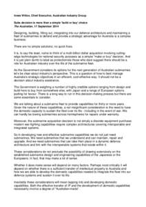 Innes Willox, Chief Executive, Australian Industry Group Subs decision is more than a simple ‘build or buy’ choice The Australian, 17 September 2014 Designing, building, fitting out, integrating into our defence arch