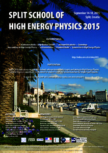 SPLIT SCHOOL OF HIGH ENERGY PHYSICS 2015 September 14-18, 2015 Split, Croatia  FEATURED TOPICS: