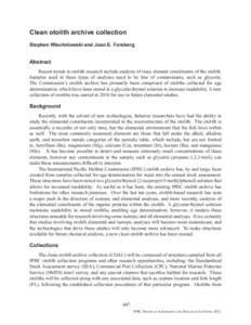 Clean otolith archive collection Stephen Wischniowski and Joan E. Forsberg Abstract Recent trends in otolith research include analysis of trace element constituents of the otolith. Samples used in these types of analyses