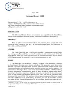 July 1, 2008  ADVISORY OPINION[removed]Interpretation of T.C.A. § [removed]with respect to an employer of a lobbyist providing commemorative bottles of wine and glasses to members of the Legislature in connection with an