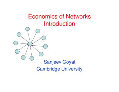 Economics of Networks Introduction Sanjeev Goyal Cambridge University