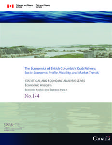 The Economics of British Columbia’s Crab Fishery: Socio-Economic Profile, Viability, and Market Trends STATISTICAL AND ECONOMIC ANALYSIS SERIES Economic Analysis Economic Analysis and Statistics Branch