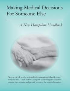 Making Medical Decisions For Someone Else A New Hampshire Handbook Are you, or will you be, responsible for managing the health care of someone else? This handbook can guide you through the decisions