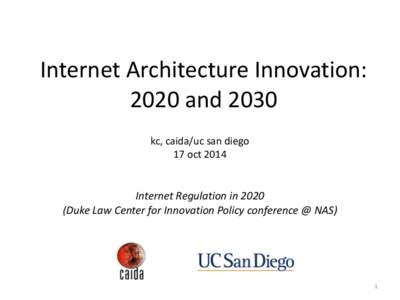 Internet	
  Architecture	
  Innovation:	
   2020	
  and	
  2030 kc,	
  caida/uc	
  san	
  diego	
   17	
  oct	
  2014	
    !