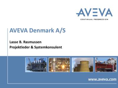 AVEVA Denmark A/S Lasse B. Rasmussen Projektleder & Systemkonsulent HVAD LAVER VI?