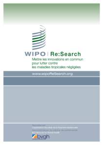 www.wipoReSearch.org  Secrétariat: Organisation Mondiale de la Propriété Intellectuelle Administrateur du centre de partenariat: BIO Ventures for Global Health