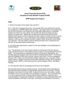 Army Community Service (ACS) Exceptional Family Member Program (EFMP) EFMP Respite Care Program FAQs 1) What is the status of the respite care transition? As of 1 May 2013, Strategic Resources, Incorporated (SRI) was awa