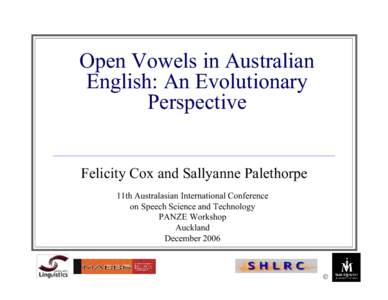 Open Vowels in Australian English: An Evolutionary Perspective Felicity Cox and Sallyanne Palethorpe 11th Australasian International Conference on Speech Science and Technology