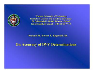 Warsaw University of Technology Institute of Geodesy and Geodetic Astronomy Pl. Politechniki 1, [removed]Warsaw, Poland [removed], (+[removed]Kruczyk M., Liwosz T., Rogowski J.B.