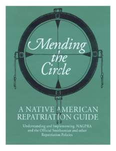 Mending the Circle A NATIVE AMERICAN REPATRIATION GUIDE Understanding and Implementing NAGPRA