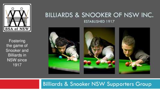 BILLIARDS & SNOOKER OF NSW INC. ESTABLISHED 1917 Fostering the game of Snooker and