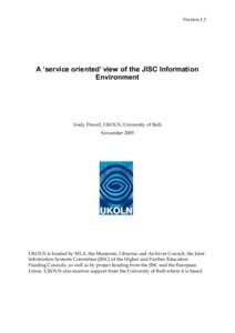 Version 1.1  A ‘service oriented’ view of the JISC Information Environment  Andy Powell, UKOLN, University of Bath