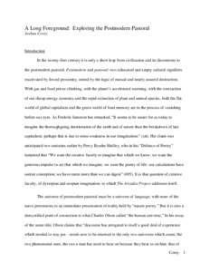 A Long Foreground: Exploring the Postmodern Pastoral Joshua Corey Introduction In the twenty-first century it is only a short leap from civilization and its discontents to the postmodern pastoral. Postmodern and pastoral